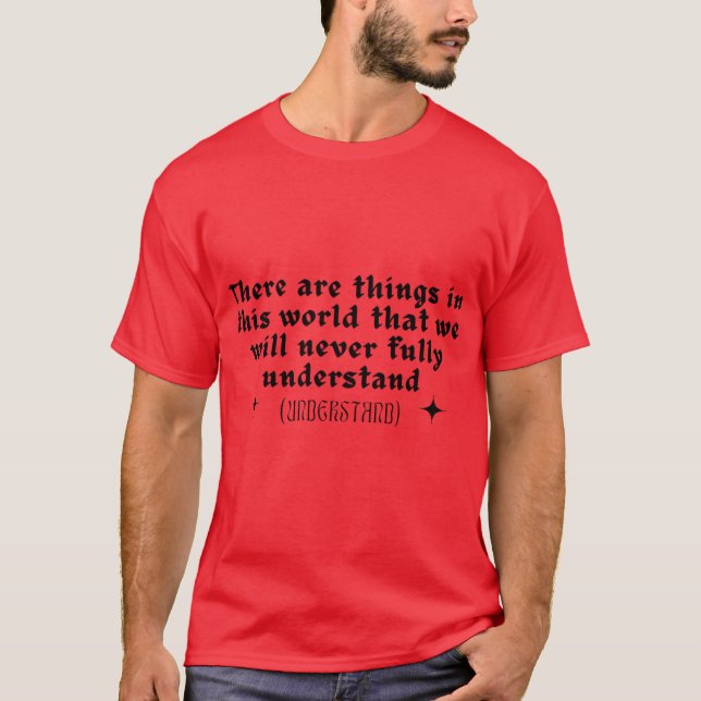 There are things in this world that we will never  t shirt (Framsida)