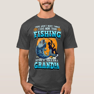 There Arent Many Things I Love More Than Fishing T Shirt