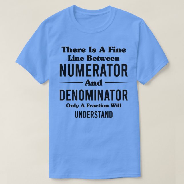 There Is A Fine Line Between Numerator And Denomin T Shirt (Design framsida)
