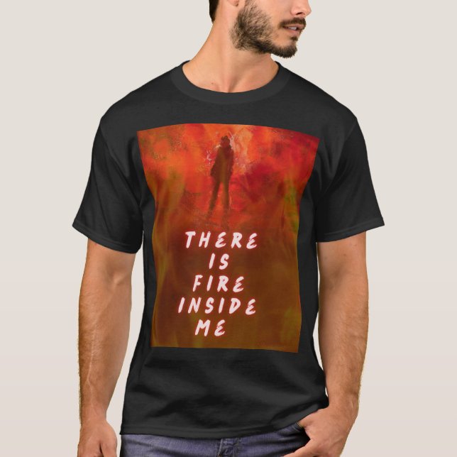 "There Is Fire Inside Me – Motivational Flame Shir T Shirt (Framsida)