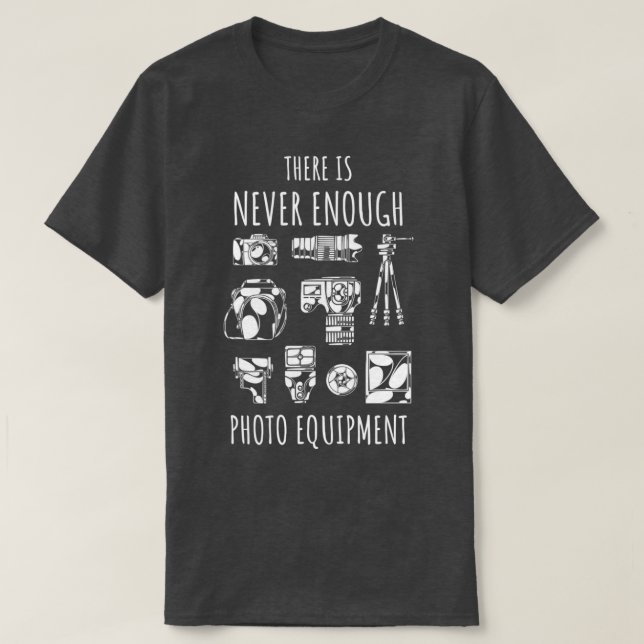 There is never enough photo equipment   (2)  t shirt (Design framsida)