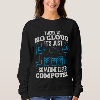 There is no Cloud it s just someone elses Coputer T Shirt