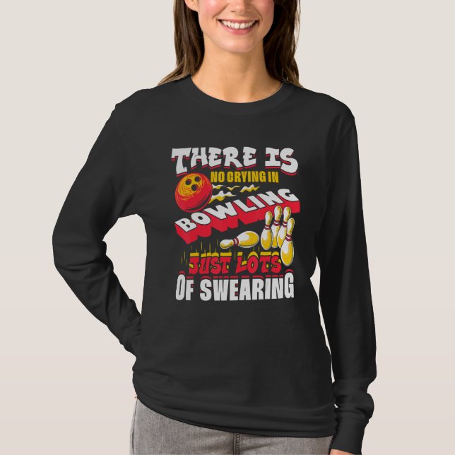 There Is No Crying In Bowling Just Lots Of Swearin T Shirt (Framsida)