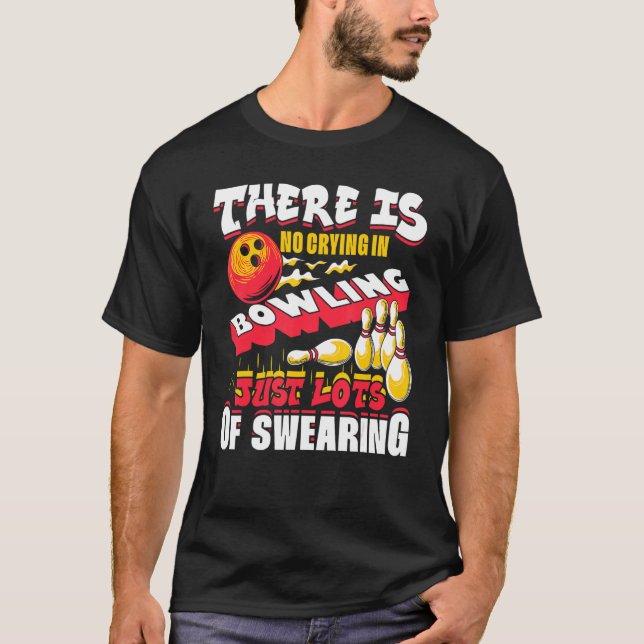 There Is No Crying In Bowling Just Lots Of Swearin T Shirt (Framsida)