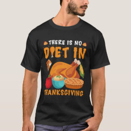 THERE IS NO DIET IN THANKSGIVING T SHIRT
