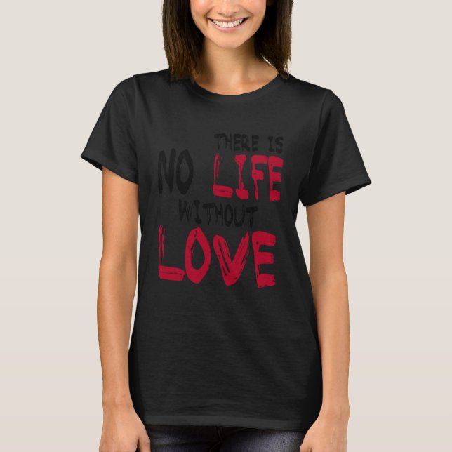 There Is No Life Without Life T Shirt (Framsida)