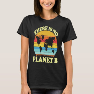 There Is No Planet B  1 T Shirt