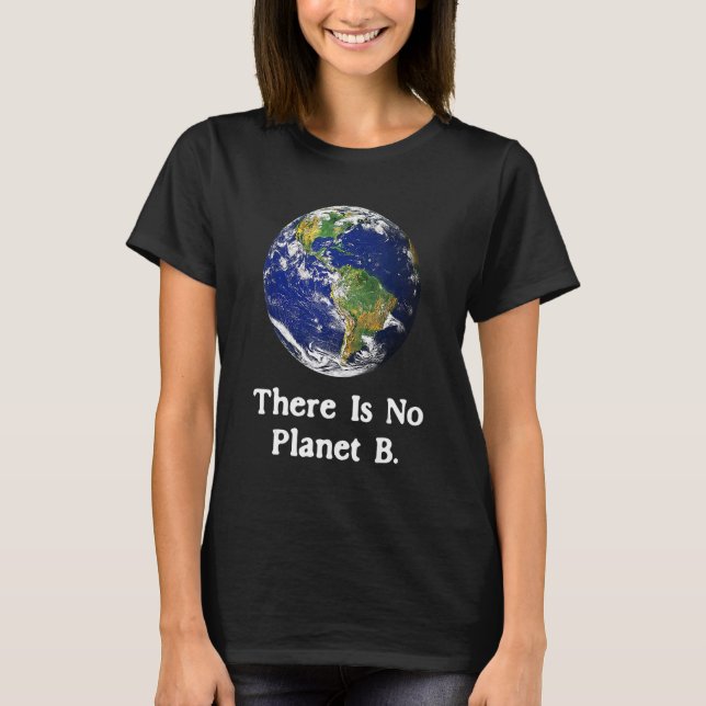 There Is No Planet B Earth Day_1 T Shirt (Framsida)