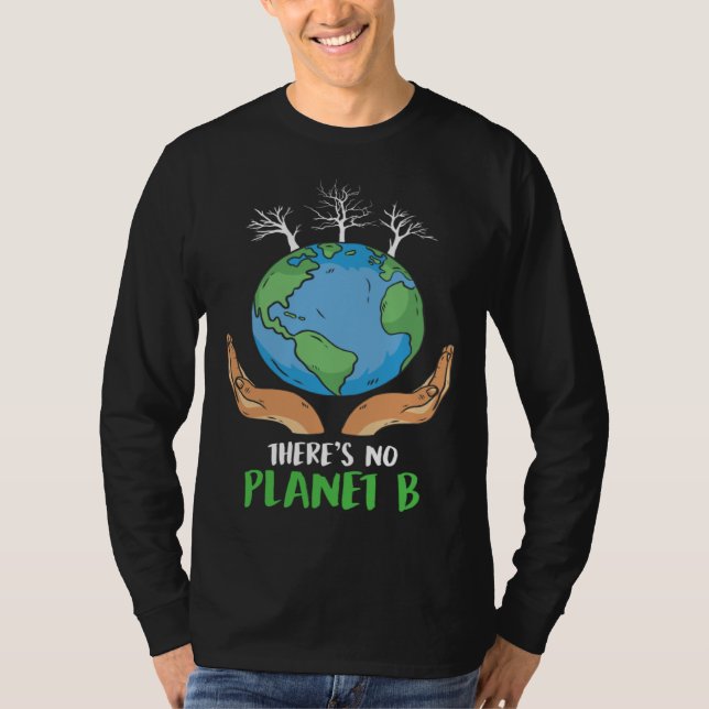 There is no Planet B Environmental Care Earth Day  T Shirt (Framsida)