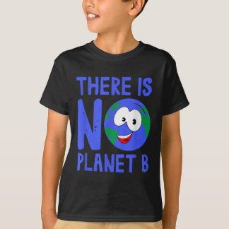 There Is No Planet B I Environment Nature T Shirt