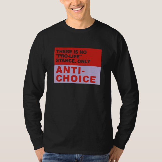 There Is No Pro Life Stance Only Anti Choice Appar T Shirt (Framsida)