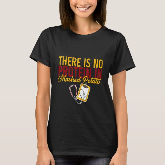 There Is No Protein In Mashed Potato    T Shirt (Framsida)