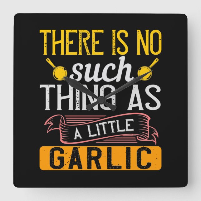 There Is No Such Thing As A Little Garlic Fyrkantig Klocka (Framsida)