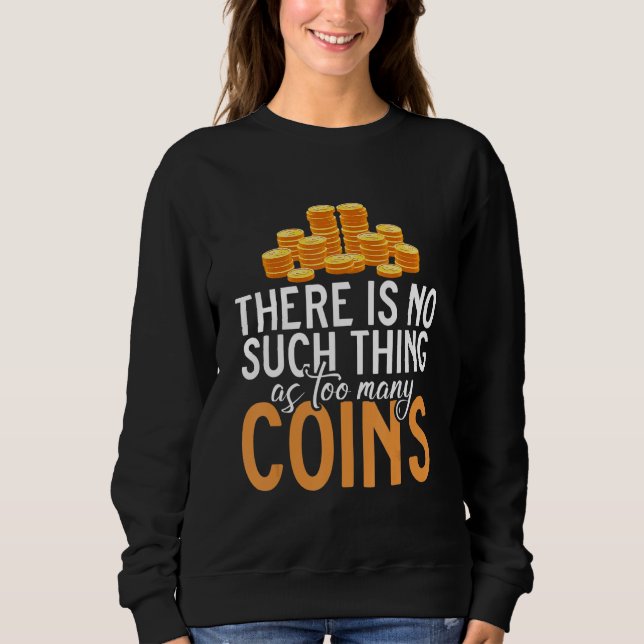 There Is No Such Thing As Too Many Coins Collectin T Shirt (Framsida)