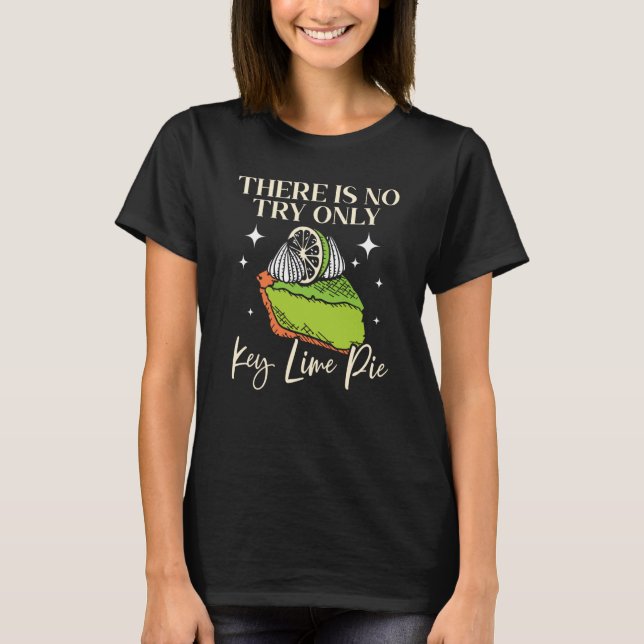 There Is No Try Only Key Lime Pie Florida Dessert T Shirt (Framsida)
