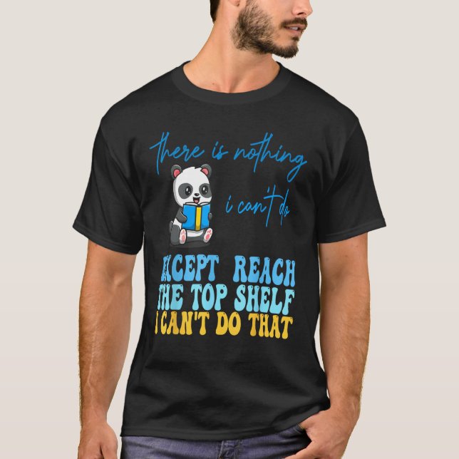 There Is Nothing I Can't Do Except Reach, Funny Wo T Shirt (Framsida)