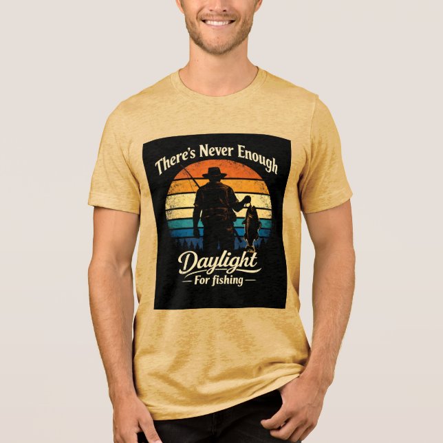 There’s Never Enough Daylight For Fishing T Shirt (Framsida)