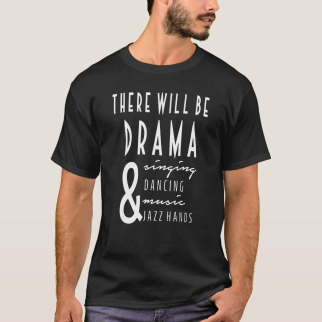 There Will Be Drama And Singing And Dancing_2 T Shirt (Framsida)
