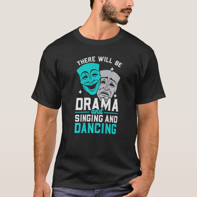 There Will Be Drama And Singing And Dancing Musica T Shirt (Framsida)