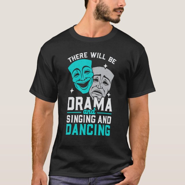 There Will Be Drama And Singing And Dancing Musica T Shirt (Framsida)