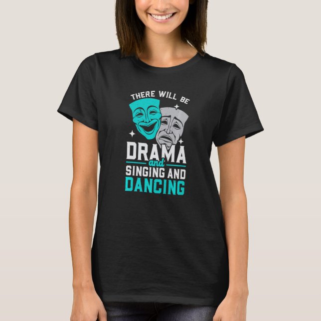 There Will Be Drama And Singing And Dancing Musica T Shirt (Framsida)