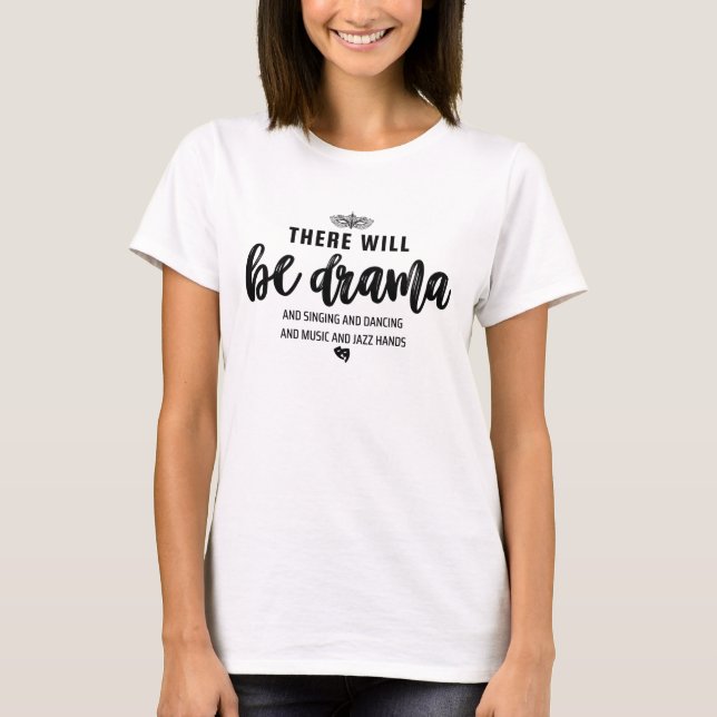There Will Be Drama/Theatre Musical Actor/Broadway T Shirt (Framsida)