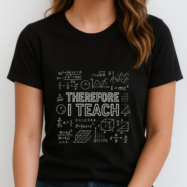 Therefore I Teach Tee;  Math Equations Teacher T Shirt (Skapare uppladdad)