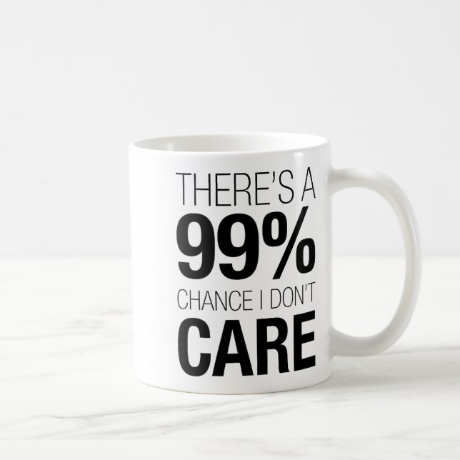 There's A 99% Chance I Don't Care Shirt Keep Think Kaffemugg (Höger)