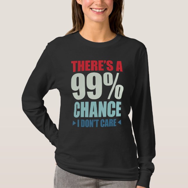 There's A 99 Chance That I Don't Care_1 T Shirt (Framsida)