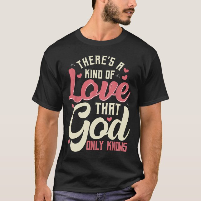 Theres a Kind of Love that God Only Knows Christia T Shirt (Framsida)