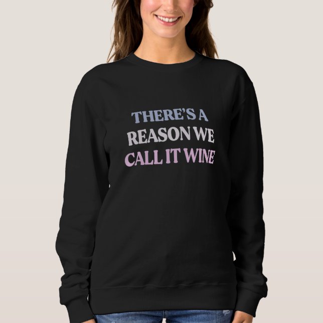 There's A Reason We Call It Wine Sarcastic Quote T Shirt (Framsida)