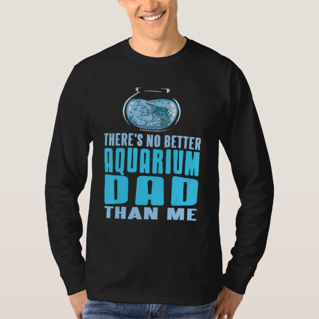 There's No Better Aquarium Dad Than Me Present T Shirt (Framsida)