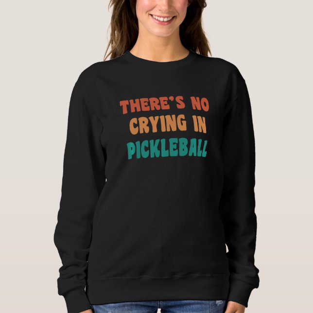 There's No Crying In Pickleball Funny Sport Humor  T Shirt (Framsida)