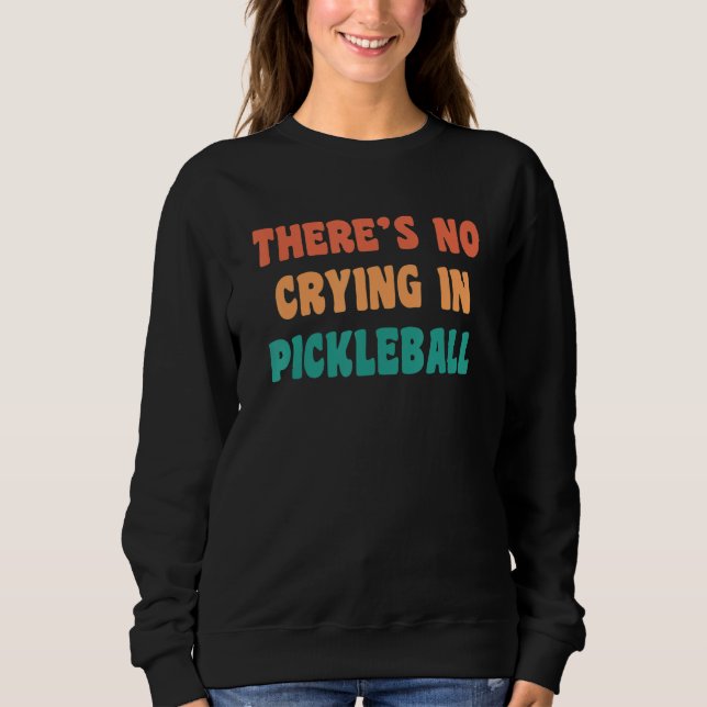 There's No Crying In Pickleball Funny Sport Humor T Shirt (Framsida)