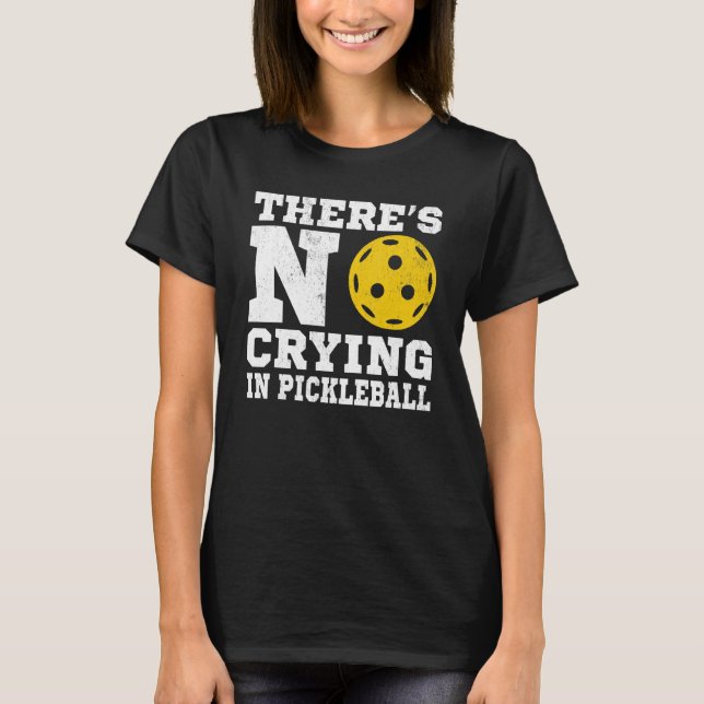 There's No Crying In Pickleball  Pickle Ball Playe T Shirt (Framsida)