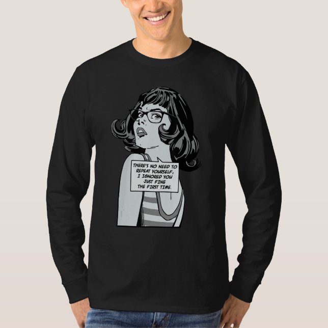 There's No Need To Repeat Yourself I Ignored You P T Shirt (Framsida)