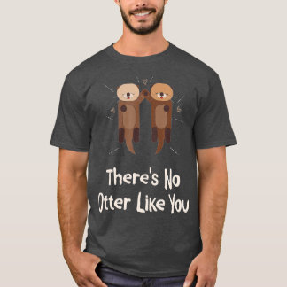 There's No Otter Like You Otter Lover Couples Sea T Shirt