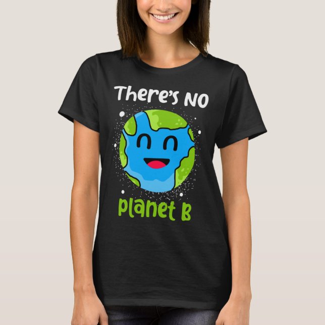 Theres No Planet B Earth Day T Shirt (Framsida)
