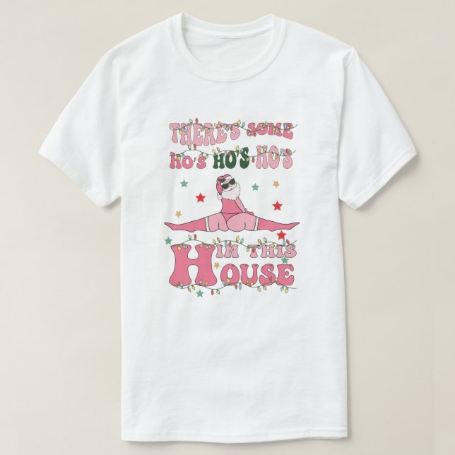 there's some ho's ho's ho's in this house t shirt (Design framsida)