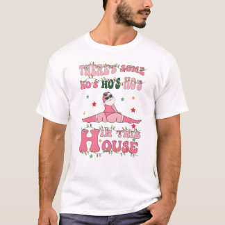there's some ho's ho's ho's in this house t shirt