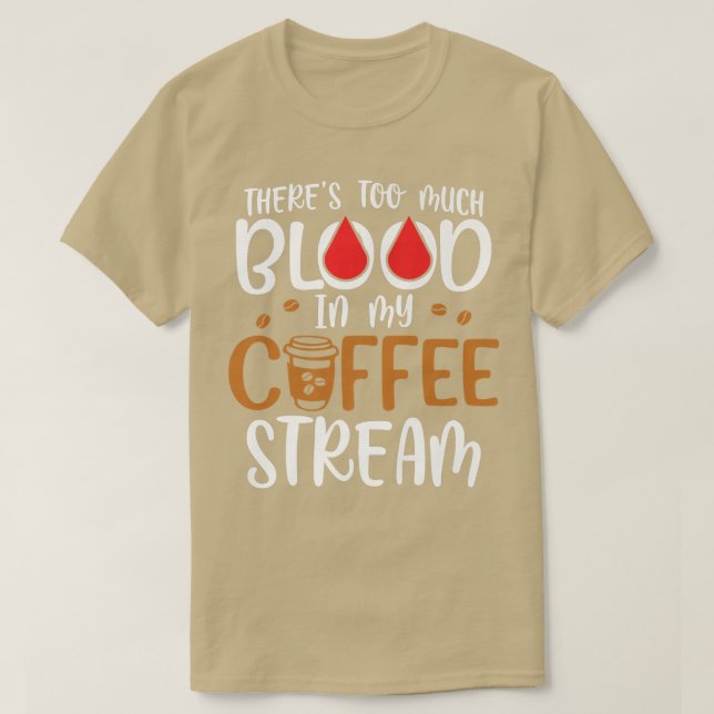 Theres Too Much Blood In My Coffee StreamCoffee T Shirt (Design framsida)