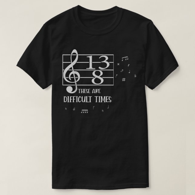 These Are Difficult Times Music Lover  T Shirt (Design framsida)