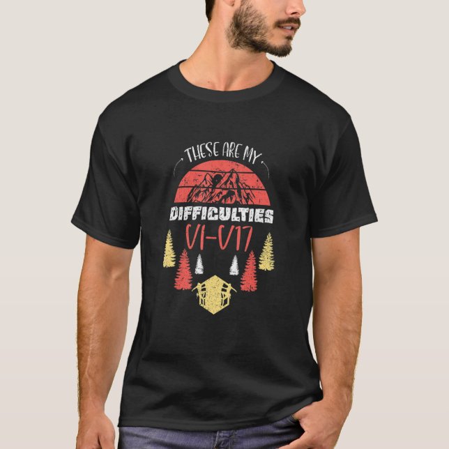These Are My Difficulties V1-V17 Rock Climbing Bou T Shirt (Framsida)