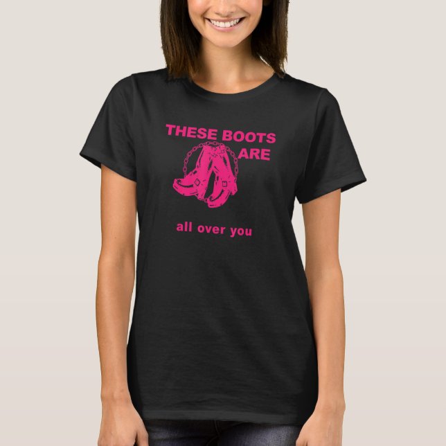 These Boots Are Gonna Walk All Over You Funny Pink T Shirt (Framsida)
