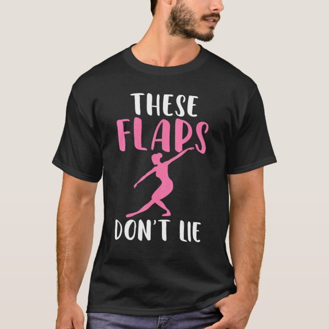 These Flaps dont lie Dancing Ballet T Shirt (Framsida)