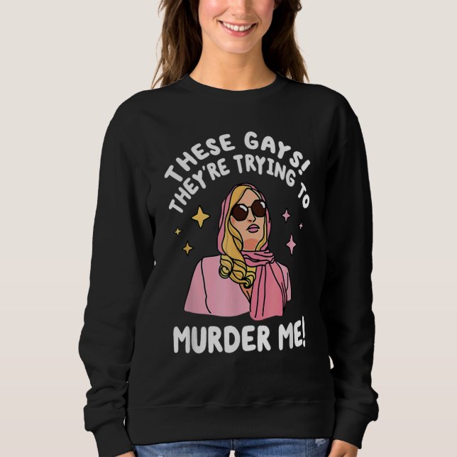 These Gays They re Trying to Murder Me  Quote T Shirt (Framsida)