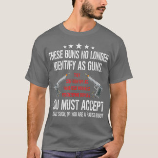 These Guns No Longer Identify As Guns Funny Gun Ri T Shirt