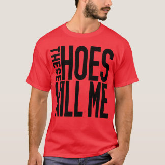 These Hoes girl T Shirt