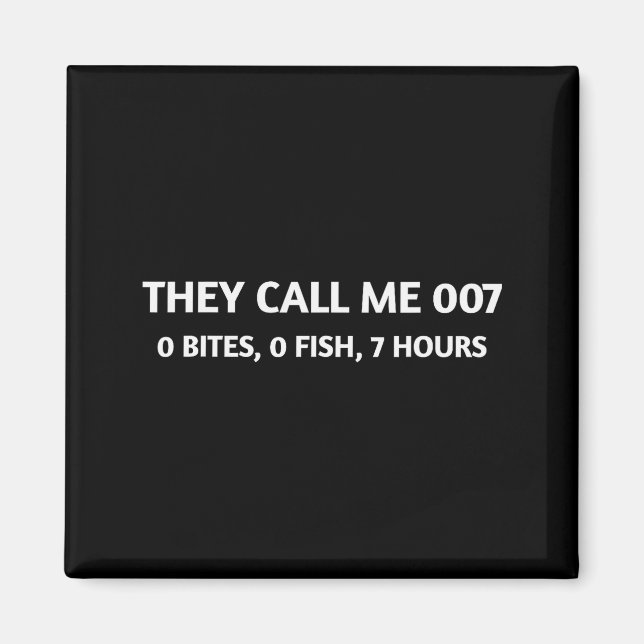 They Call Me 007 0 Bites 0 Fish 7 Hours Funny Fish Magnet (Framsidan)