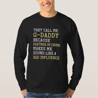 They Call Me G Daddy Because Partner In Crime GDad T Shirt